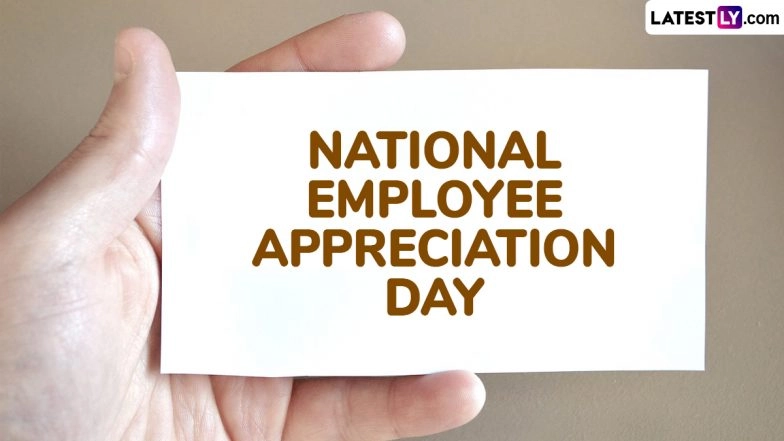 National Employee Appreciation Day 2025 Greetings: Share Employee Appreciation Quotes, HD Images, Messages and Wallpapers To Honour Employees&rsquo; Hard Work and Achievements