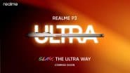 Realme P3 Ultra 5G Launch Announced, New Realme P Series Smartphone Coming Soon in India; Know Expected Specifications, Features and Price