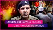 &lsquo;Jumma Comes 52 Times, Holi Comes Once a Year&rsquo;: Sambhal Cop Anuj Chaudhary&rsquo;s Remarks Spark Row, SP & Congress Slam Officer