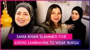 &lsquo;I Am a Proud Hindu&rsquo;: Sambhavna Seth Reacts to Viral Burqa Controversy Involving Sana Khan
