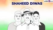 Shaheed Diwas 2025 Quotes and Martyrs’ Day Images for Free Download Online: Share Messages, Greetings and HD Wallpapers To Remember India’s Brave Freedom Fighters