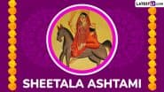 Basoda 2025 Date and Time: When Is Sheetala Ashtami? Know Shubh Muhurat, Auspicious Rituals and Significance of the Day Dedicated to Sheetala Mata