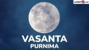 When Is Vasanta Purnima 2025? Know Date, Auspicious Timings and Significance of the Annual Hindu Festival That Symbolises Renewal and Growth