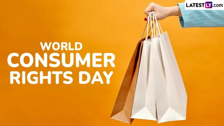 World Consumer Rights Day 2025 Date and Theme: Know History and Significance of the Day That Raises Awareness About Consumer Rights