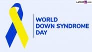 World Down Syndrome Day 2025 Date & Theme: Know Aim and Significance of the Day That Raises Awareness and Dispels Myths About the Genetic Condition