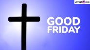 Good Friday 2025 Messages and Quotes: Heartfelt Wishes, Reflections & Spiritual Sayings