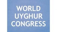 World News | World Uyghur Congress Announces Pivotal Munich Summit Amid Global Tensions and Repression