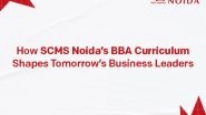 Business News | SET 2025 Applications Live: SCMS NOIDA's BBA Programme Prepares Students for the Global Business Landscape