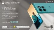 Business News | Motorola Edge 60 FUSION Goes on Sale Today with the World's Most Immersive 1.5K True Quad-Curved Display at Just Rs. 20,999*