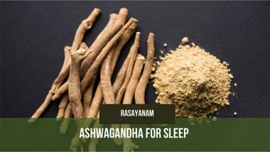 Business News | Ashwagandha for Sleep with Rasayanam's Pure KSM-66 Extract