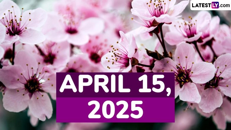 April 15, 2025 Special Days: Which Day Is Today? Know Holidays, Festivals, Events, Birthdays, Birth and Death Anniversaries Falling on Today's Calendar Date