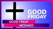 Good Friday 2025 Quotes, Messages & Images To Share on This Christian Day of Observance