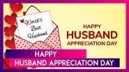 Happy Husband Appreciation Day 2025: Wishes, Quotes, Messages & HD Images To Send to Your Partner