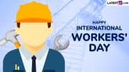 International Workers’ Day 2025 Wishes: Send WhatsApp Messages, HD Images, Greetings, Quotes and Wallpapers To Celebrate Labour Day