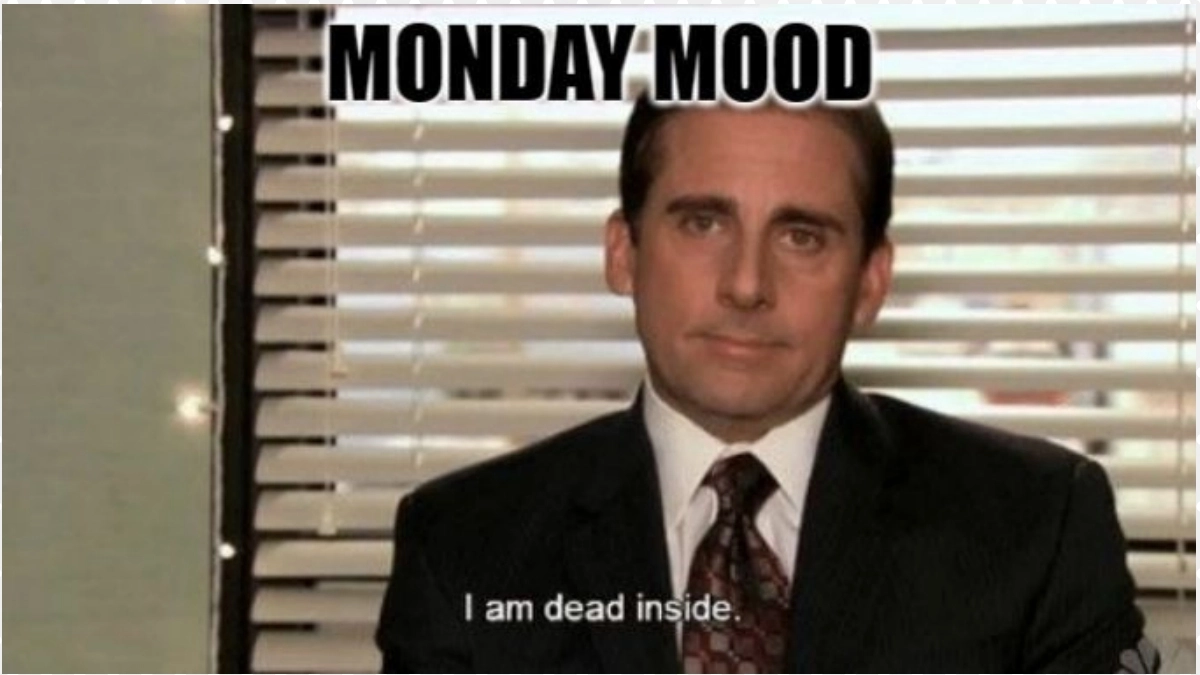 Because nothing says Monday like 100 unread emails and questioning your life choices.