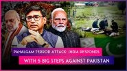 Pahalgam Terror Attack: India Announces 5 Big Measures Against Pakistan Including Indus Water Treaty&rsquo;s Suspension, Visa Cancellation for Pakistanis