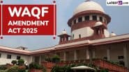 Waqf Amendment Act 2025 Hearing: Supreme Court to Hear Today Pleas Challenging Constitutional Validity of Recent Amendments to Waqf Act