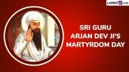 Sri Guru Arjan Dev Ji Martyrdom Day 2025 Date and Significance: Here&rsquo;s What You Should Know About the Fifth Sikh Guru To Honour Him on His Shaheedi Diwas