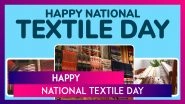 National Textile Day 2025 Wishes and Greetings: Celebrating Tradition, Innovation, and Craftsmanship