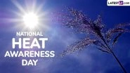National Heat Awareness Day 2025 Date and Significance: Everything To Know About the Day That Raises Awareness About the Risks of Extreme Heat