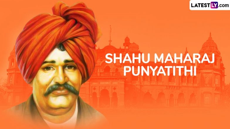 Rajarshi Shahu Maharaj Punyatithi 2025 Messages, Quotes and Images To Remember the True Democrat and Social Reformer