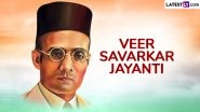 Veer Savarkar Jayanti 2025 Date: Who Was Vinayak Damodar Savarkar? Here&rsquo;s What You Should Know About the Freedom Fighter
