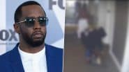 Sean ‘Diddy’ Combs Trial: Rap Mogul Seen Kicking, Dragging Ex-Girlfriend Cassie Ventura at LA Hotel in Disturbing Surveillance Footage From 2016 (Watch Video)