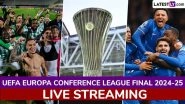 Real Betis vs Chelsea UEFA Europa Conference League 2024&ndash;25 Final Live Streaming Online & Match Time in India: How To Watch UECL Summit Clash Live Telecast on TV & Football Score Updates in IST?
