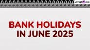 Bank Holidays in June 2025: Banks To Remain Closed for 12 Days Next Month; Check Complete List of Bank Holiday Dates
