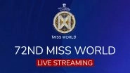 Miss World 2025 Grand Finale Date, Time, Venue and Live Streaming Details: How To Watch the 72nd Miss World Online? Everything To Know About the Beauty Pageant and India&rsquo;s Contender