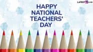 National Teachers’ Day 2025 Greetings: Share Wishes, Messages, Quotes, HD Images and Wallpapers To Express Gratitude to Your Mentor
