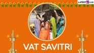 Happy Vat Savitri 2025 Wishes, Images and HD Wallpapers: Send Messages, Quotes, Photos and Greetings To Celebrate Savitri Brata