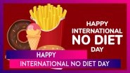 International No Diet Day 2025 Messages and Quotes To Celebrate Body Positivity and Food Freedom