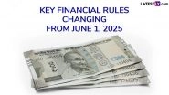 Key Financial Rules Changing From June 1, 2025: From Credit Cards and FD Rates to Aadhaar Card Updation, Here Are Big Finance-Related Changes Taking Place Next Month