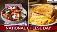National Cheese Day 2025 Recipes: From Grilled Cheese Sandwich to Caprese Salad, Delicious Food Items To Prepare and Celebrate the Cheesy Day