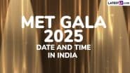 Met Gala 2025 Date and Time in India: How and Where To Watch Fashion’s Biggest Event Online? Met Ball Theme, Live Streaming Details and More Explained