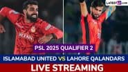 Islamabad United vs Lahore Qalandars PSL 2025 Qualifier 2 Free Live Streaming Online: How To Watch IU vs LQ Pakistan Super League T20 Cricket Match Live Telecast on TV?