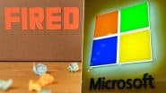 Microsoft Layoffs: Satya Nadella-Led Tech Giant To Cut 6,000 Jobs, 3% Workforce Amid Organisational Changes and Focus on AI and Data Centre Spending