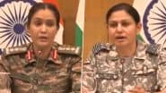 Operation Sindoor: Colonel Sofiya Qureshi and Wing Commander Vyomika Singh Reaffirm India’s Measured Response to Pakistan’s Military Strike Attempts (Watch Videos)