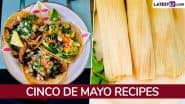 Cinco de Mayo 2025 Party Recipes: From Tacos to Tamales, Delicious Mexican Food Items To Celebrate the Holiday (Watch Videos)