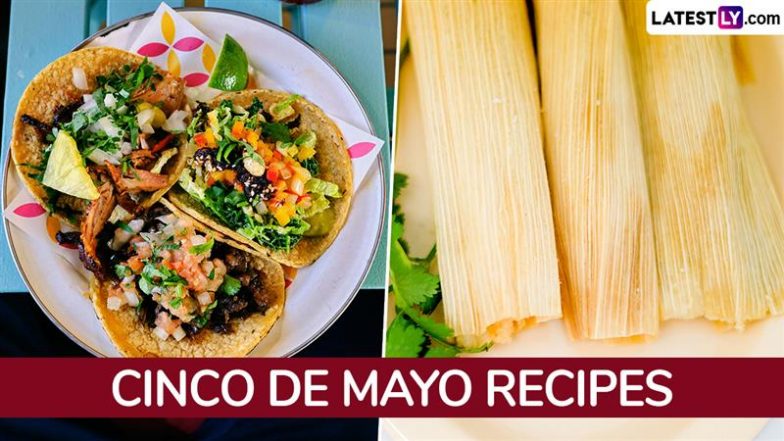 Cinco de Mayo 2025 Party Recipes: From Tacos to Tamales, Delicious Mexican Food Items To Celebrate the Holiday (Watch Videos)
