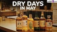 Dry Days in May 2025 in India With Festival and Event Dates: Get Full Calendar With Days When Alcohol Sale in Bars, Pubs and Liquor Stores Is Prohibited Across the Country