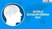 World Schizophrenia Day 2025 Date and Theme: Know the Significance of the Day That Aims To Raise Awareness and Dispel Myths About Schizophrenia