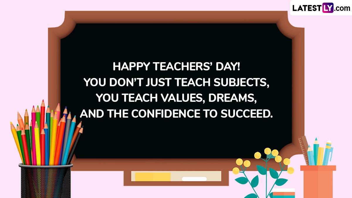 Happy Teachers’ Day! You Don’t Just Teach Subjects, You Teach Values, Dreams, and the Confidence To Succeed.