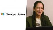 Google Beam: New AI-First 3D Video Communication Platform Unveiled at Google IO 2025 With Real-Time Transformation From 2D to 3D (Watch Video)