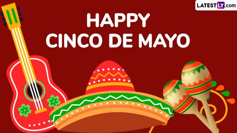 Happy Cinco de Mayo 2025 Wishes, Greetings, Wallpapers and WhatsApp Messages To Share With Family and Friends