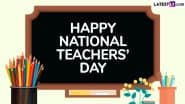 National Teachers’ Day 2025 Wishes: Send WhatsApp Messages, Greetings, Quotes, HD Images and Wallpapers To Honour the Teachers