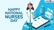 National Nurses Day 2025 Wishes, Images and HD Wallpapers: Share WhatsApp Messages, Quotes and Greetings To Honour the Invaluable Contributions of Nurses