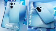 Vivo S30 Pro Mini, Vivo S30 Confirmed To Launch in China on May 29, 2025; Check Expected Specifications and Features of Upcoming Vivo S30 Series