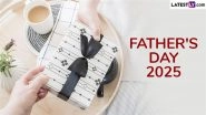 Father's Day 2025 Date in India, USA, UK and Other Countries: How Is This Special Day Dedicated To Fathers Are Celebrated on Different Dates Across the World